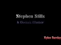 Stephen Stills - It Doesn't Matter Song Lyrics