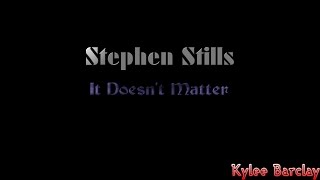 Stephen Stills - It Doesn&#39;t Matter Song Lyrics