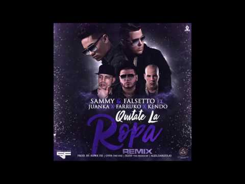 Sammy Y Falsetto Ft. Juanka El Problematik  Farruko Y Kendo Kaponi - Quitate La Ropa