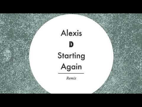 Alexis D - Starting Again
