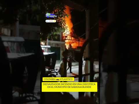 🚨🔥 Deavaatador incendio en discoteca en el municipio de  Sabanagrangre Atlántico