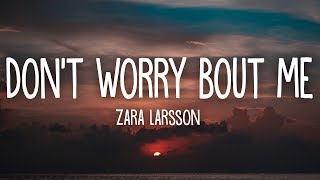 Zara Larsson - Don&#39;t Worry Bout Me (Lyrics)