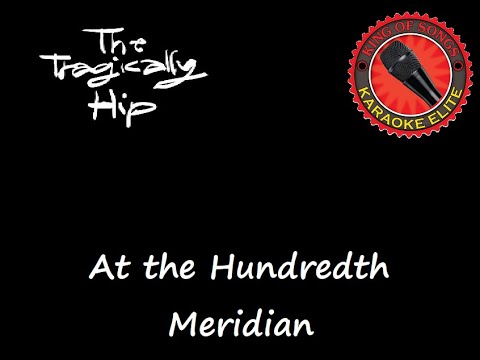 Tragically Hip - At the Hundredth Meridian (Karaoke)