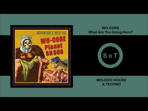 WO-CORE - What Are You Doing Here? (Extended Mix) [Melodic House & Techno] [Three Hands Records]