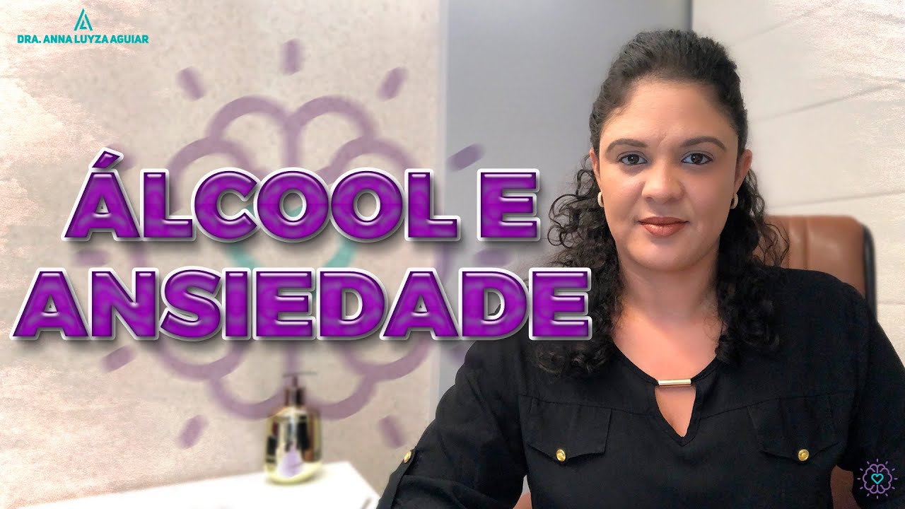 Álcool e Ansiedade | Álcool acalma ou gera crise de ansiedade? | Dra. Anna Luyza Aguiar