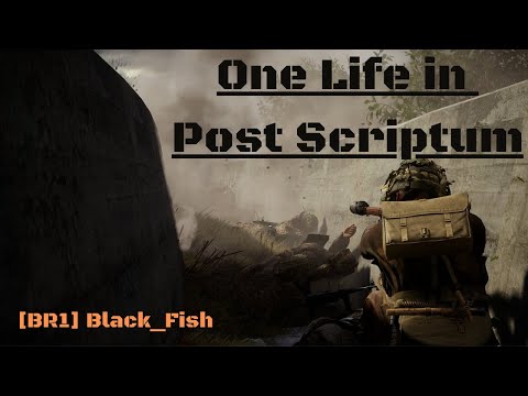 One Life in Post Scriptum.....