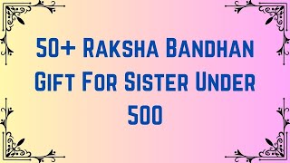Top 50+ Raksha Bandhan Gift For Sister Under 500 | Rakhi Gifts for Sister | Rakshabandhan Gifts