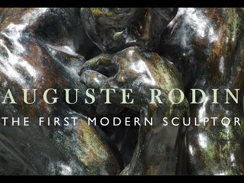 Auguste Rodin: The First Modern Sculptor
