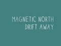magnetic north - drift away 