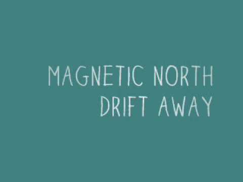 magnetic north - drift away