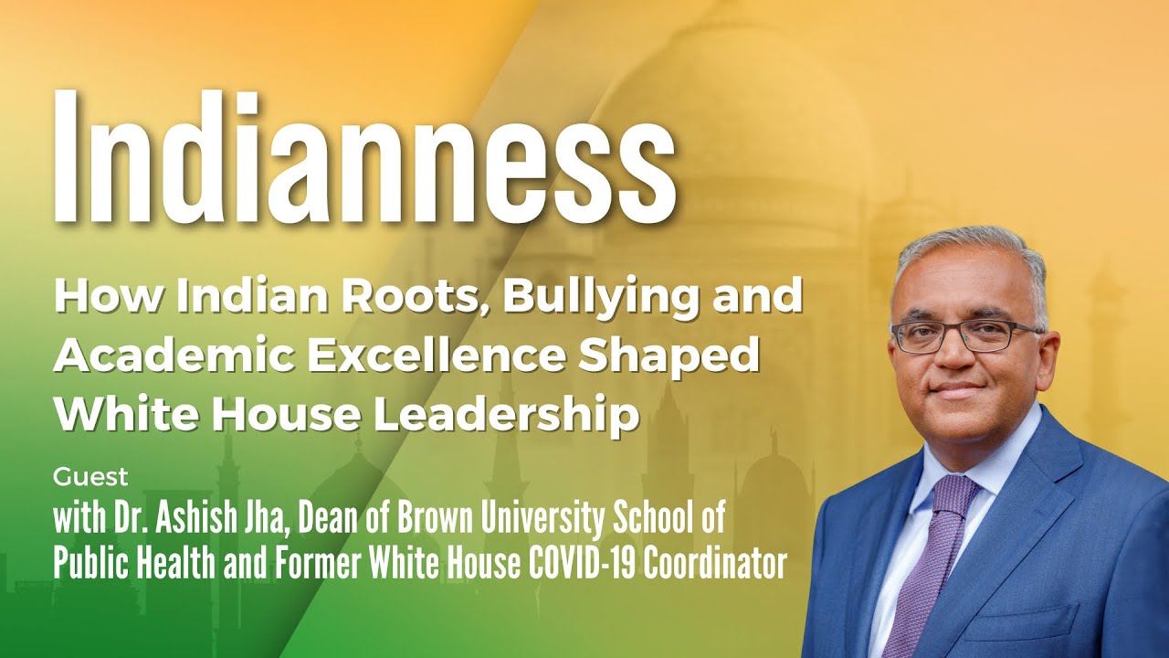 How Indian Roots, Bullying and Academic Excellence Shaped White House Leadership with Dr. Ashish Jha