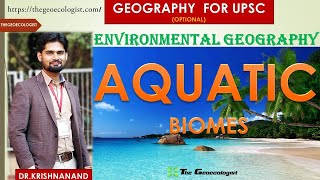 AQUATIC BIOME | Environmental Geography | BY Dr. Krishnanand