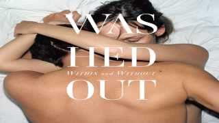 Washed Out - Within and Without (Full Album)