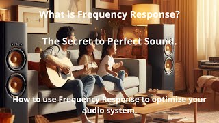 We explain clearly and easily how to use Frequency Response to optimize your audio system.