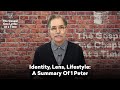 Identity, Lens, Lifestyle - A Summary Of 1 Peter | Paul Tripp's 1 Peter Study (Episode 052)