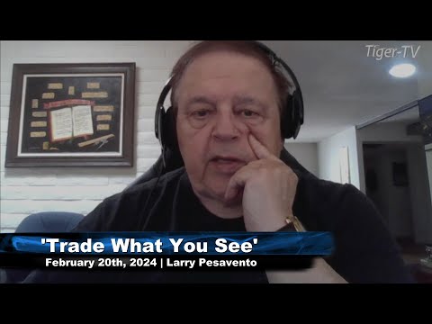 February 20th, Trade What You See with Larry Pesavento on TFNN - 2024