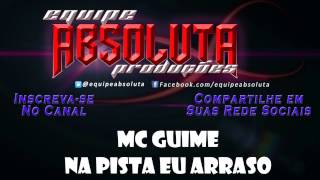 MC GUIMÊ - NA PISTA EU ARRASO (( MÁXIMO PRODUTORA ))