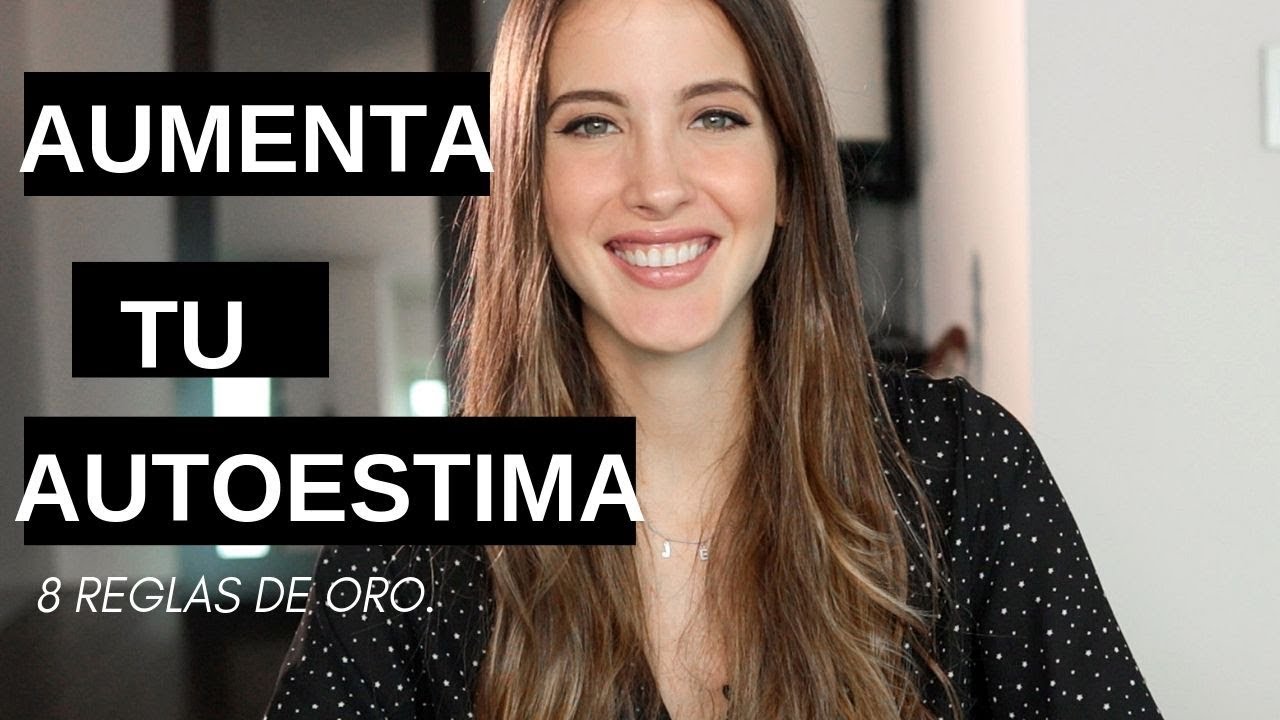 Consejos: Aumenta Tu Autoestima. 8 Reglas de Oro