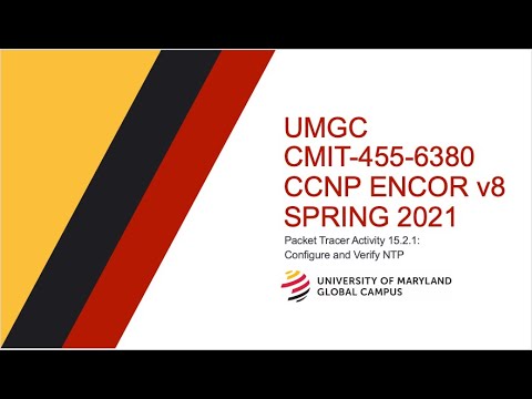 UMGC - Spring 2021 CMIT-455 CCNP ENCOR v8 Tutorial Packet Tracer 15.2.1: Configure & Verify NTP