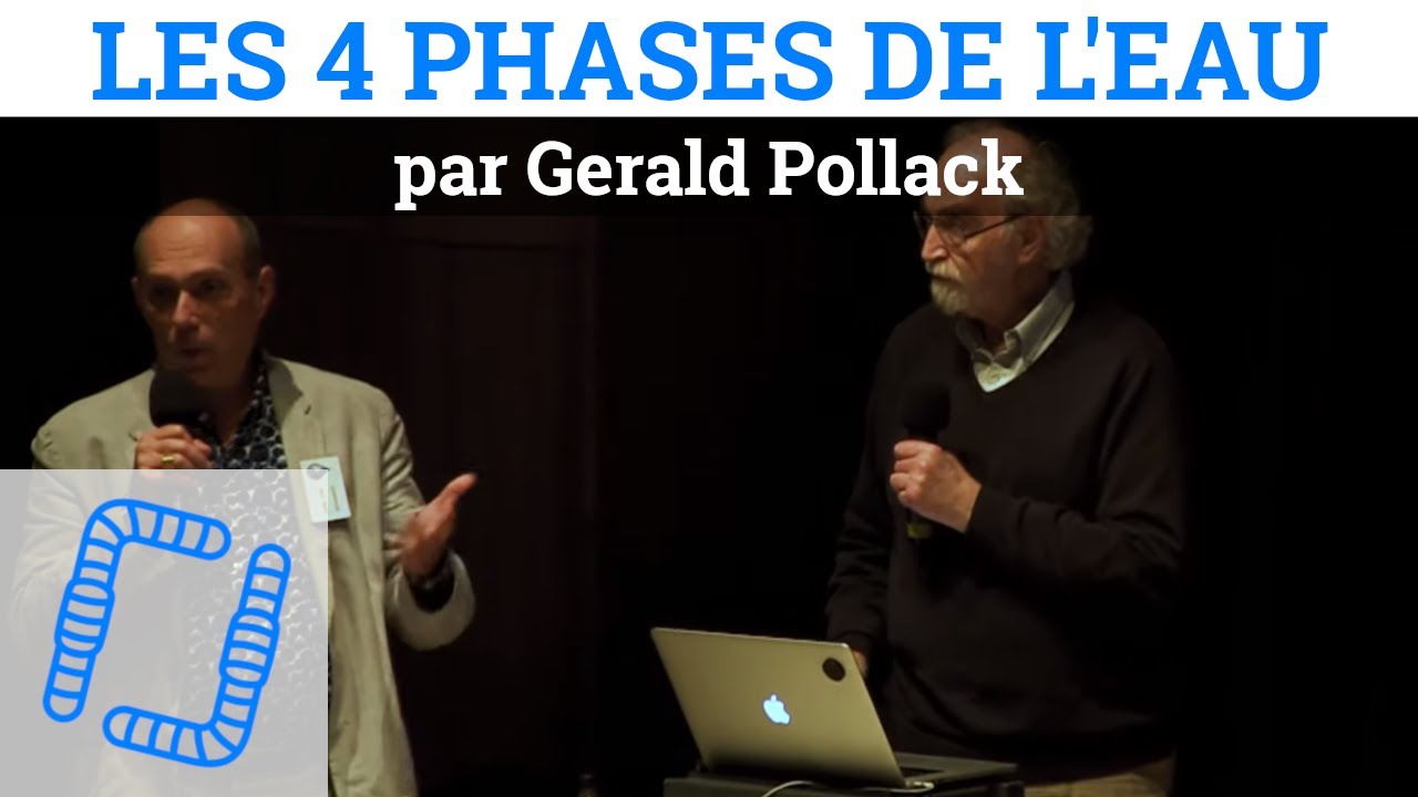 Les 4 Phases de l'Eau, la Zone d'Exclusion et l'Eau Vivante - Gérald Pollack
