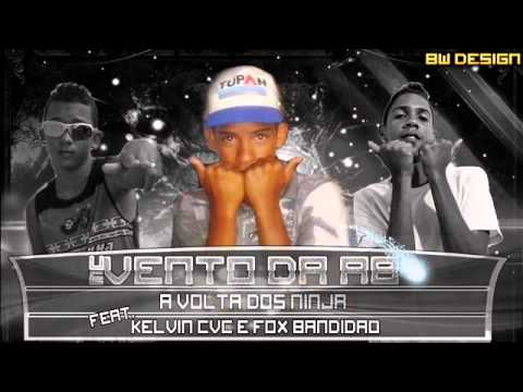 MC VENTO DA A.B - A VOLTA DOS NINJA - FEAT. KELVIN C,V,C & FOX BANDIDÃO