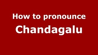 How to pronounce Chandagalu