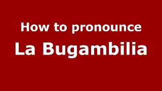 How to pronounce La Bugambilia