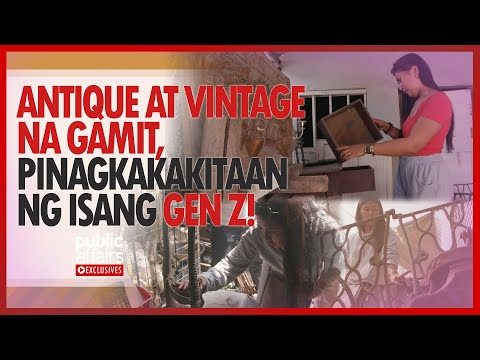 Antique at vintage na gamit, pinagkakakitaan ng isang Gen Z! Public Affairs Exclusives