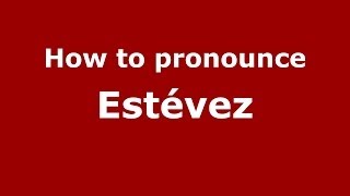 How to pronounce Estévez