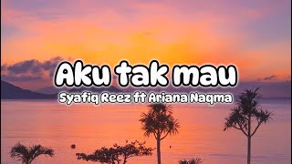Download lagu Lirik lagu Aku Tak Mau - Syafiq Reez ft Ariana Naqma mp3 Download lagu Lirik lagu Aku Tak Mau - Syafiq Reez ft Ariana Naqma mp3