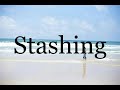 How To Pronounce Stashing Pronunciation Of Stashing