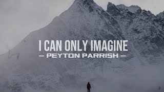 I Can Only Imagine - Peyton Parrish (Lyric Video) [2025]