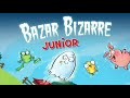 Miniature vidéo Bazar Bizarre Junior