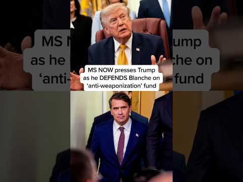 MS NOW presses Trump as he DEFENDS Blanche on 'anti-weaponization' fund