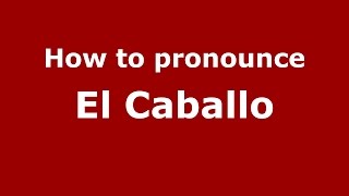 How to pronounce El Caballo