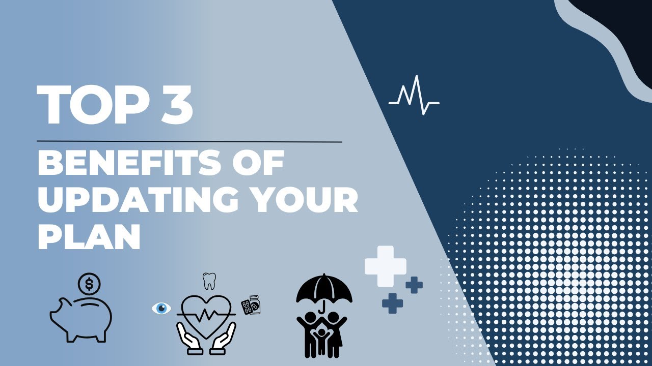 Top 3 Benefits of Updating Your Plan