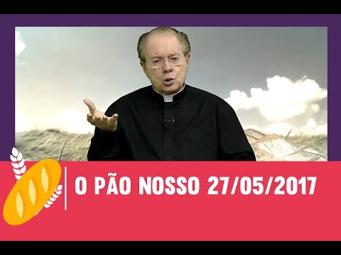 O Pão Nosso - 27/05/2017