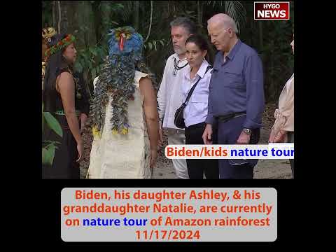 Biden & His daughter & granddaughter on a 'nature tour' of Amazon rainforest