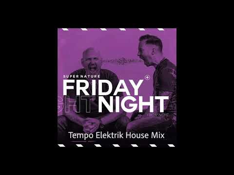 Supernature - Friday Night  (Tempo Elektrik House Mix)
