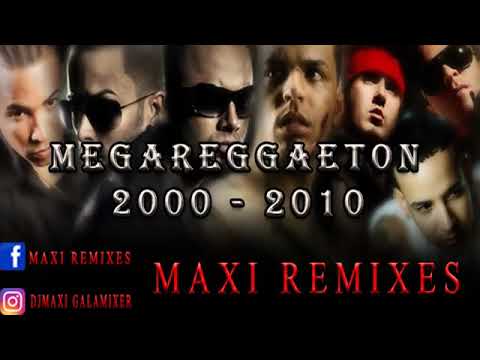 MEGA REGGAETON   AÑO 2000  2010    MAXI REMIX
