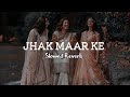 Jhak Maar Ke (SLOWED REVERB)