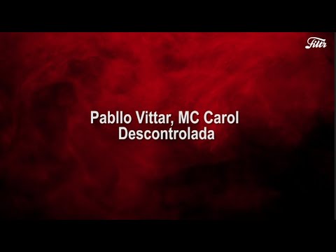 Pabllo Vittar, MC Carol - Descontrolada (Letra)