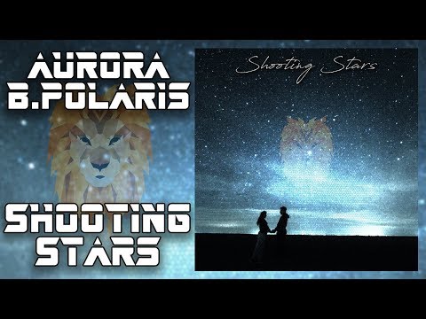Aurora B.Polaris - Shooting Stars [Chillstep]