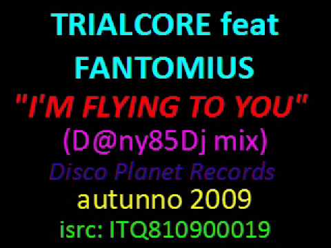 TRIALCORE feat FANTOMIUS I'm Flying To You (D@ny85Dj Mix)