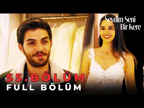 Sevdim Seni Bir Kere - 55. Bölüm