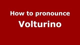 How to pronounce Volturino
