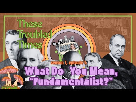 What Do You Mean, "Fundamentalist?" | Season 1, Episode 1, "These Troubled Times" Podcast