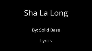 Download lagu Sha La Long - Solid Base lyrics mp3 Download lagu Sha La Long - Solid Base lyrics mp3