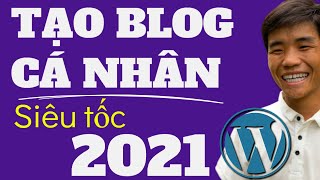 💥Cách Tạo Blog Cá Nhân Siêu Tốc 2021 💥Cách Tạo Blog Cho Người Mới Bằng WordPress