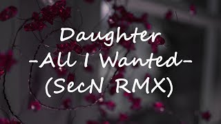 💜Daughter - All I Wanted (SecN Remix)💜